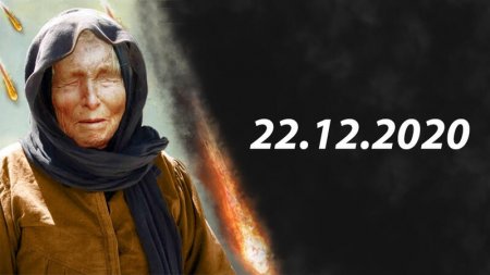 Dekabrın 22-də NƏ BAŞ VERƏCƏK? – Vanqanın açıqladığı dəhşətli tarix yaxınlaşır